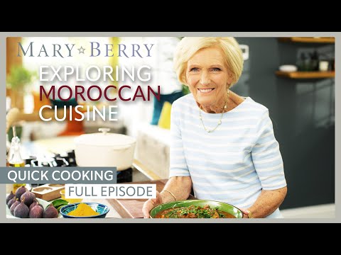 Exploring Moroccan Cuisine | Mary Berry's Quick Cooking Episode 3 | Full Episode | Mary Berry