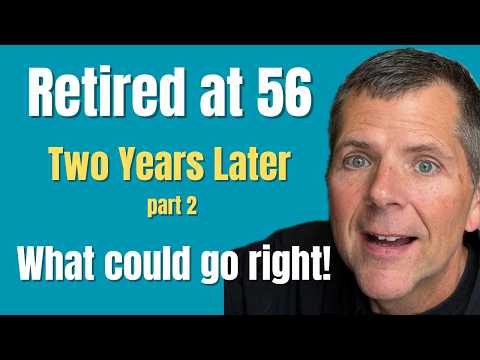 Retired at 56: Two years later. What could go right?