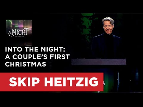 Into the Night: A Couple’s First Christmas - Luke 2:1-7 | Skip Heitzig