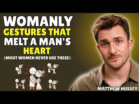 7 Womanly Gestures That Melt a Man's Heart Instantly (Most Women Never Use These) | Matthew Hussey