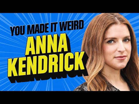 Anna Kendrick | You Made It Weird!