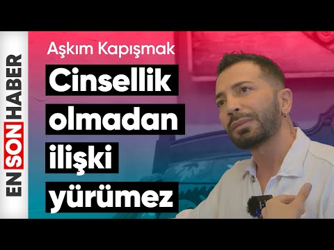 Aşkım Kapışmak: Cinsellik olmadan bir ilişki yürümez
