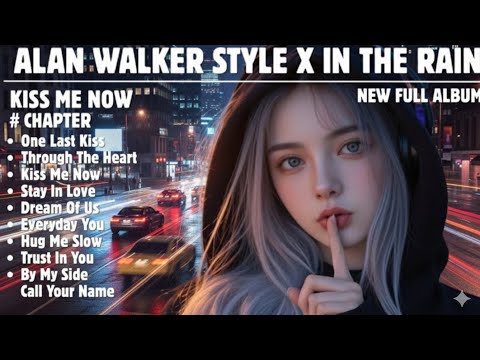 Alan Walker X In The Rain 🎵One Last Kist🎵 Through The Heart 🎵 Kiss Me Now 🎵 Stay In Love New Album