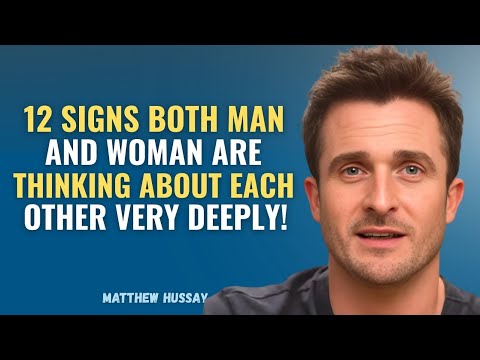 12 Signs Both Man and Woman Are Thinking About Each Other Very Deeply! | MatthewHussey