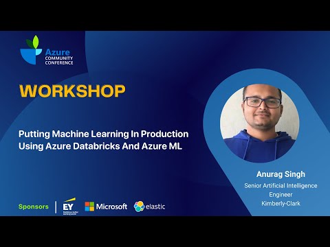 Putting Machine Learning in Production using Azure Databricks & Azure ML | Anurag Singh | AzConfDev