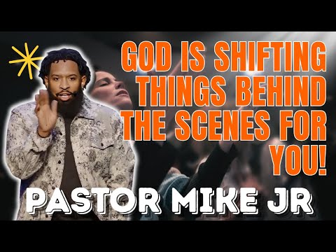 PASTOR MIKE JR - God Is Shifting Things Behind the Scenes for You!