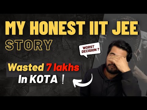 7 लाख बर्बाद कर दिए ? : MY HONEST IITJEE STORY | Horrible Kota experience 😔 | MOTIVATION