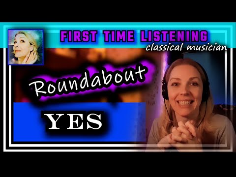 Classical musician reacts -- ROUNDABOUT -- Yes -- FIRST TIME LISTENING -- *yes/no, maybe so?!?*