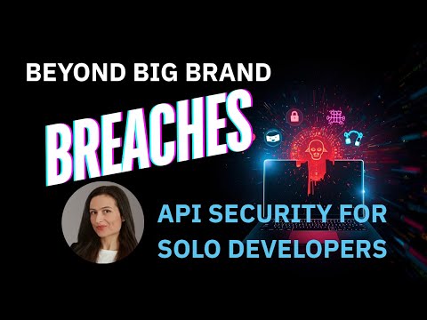 APIESC CON  Beyond the Big Brand Breaches; API Security for Solo Developers, Roxana Babusca