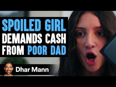 A Spoiled Girl Demands Cash From Poor Dad, Instantly Regrets It | Dhar Mann