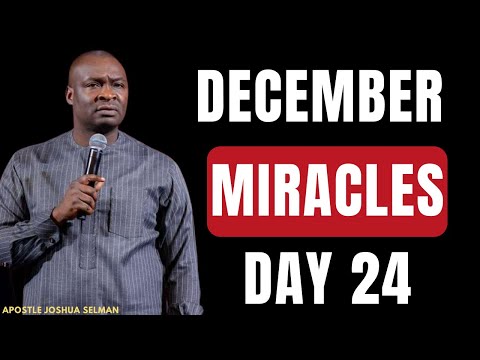 DAY 24: THE MIRACLES AND BLESSINGS OF THE LAST MONTH || APOSTLE JOSHUA SELMAN
