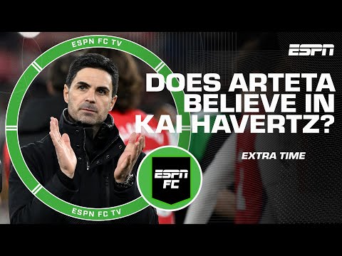 Does Mikel Arteta really believe Kai Havertz is good enough for Arsenal? | ESPN FC Extra Time