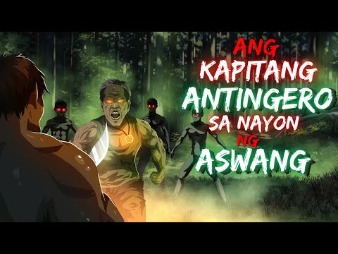 ANG KAPITANG ANTINGERO | SA NAYON NG ASWANG (ASWANG TRUE STORY)