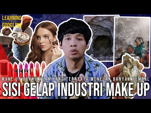Sisi Gelap Industri Make Up! Tewas Demi Make Up Berkilauan! Boikot Bukan Solusi? |LearningByGoogling