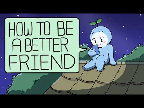 How To Be A Better Friend To Others