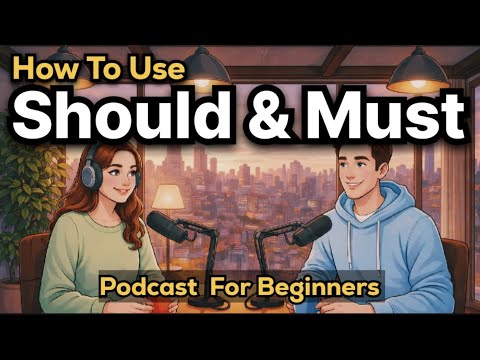 Learn How to Use Should & Must in English | Easy English Podcast for Beginners