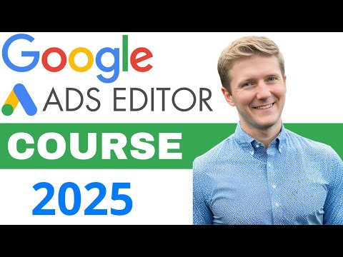 Google Ads Editor Course 2025 | How to Use Google Ads Editor Step by Step