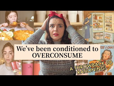 We've been conditioned to OVER-CONSUME- A throwback to rationing.