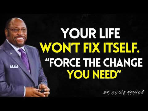 Your Life Won’t Fix Itself – Force the Change You Need MYLES MUNROE BEST VIDEO