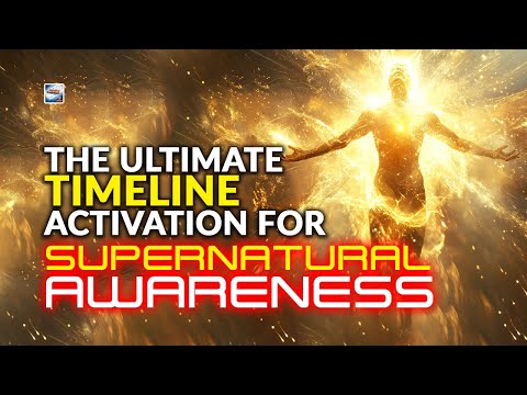 The Ultimate Timeline Activation For Supernatural Awareness