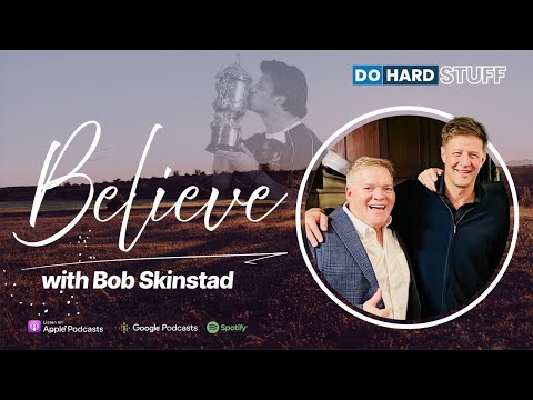 Do Hard Stuff: Believe! with Bob Skinstad