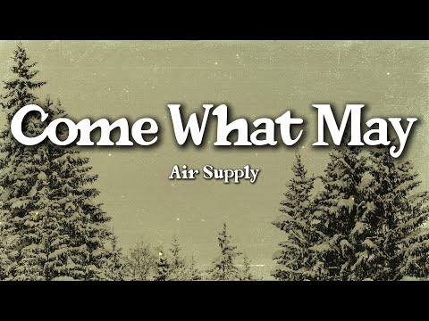Air Supply – Come What May (Lyrics) | Unbreakable Love