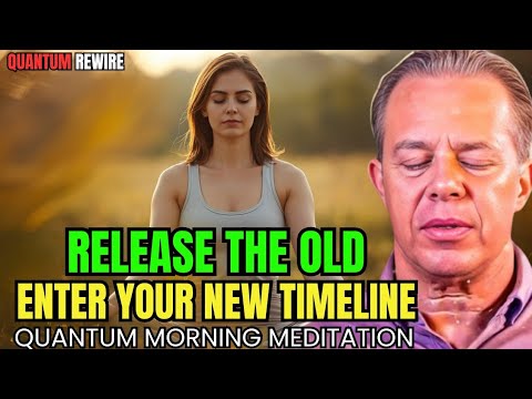🌅 Dr. Joe Dispenza – RELEASE WHAT NO LONGER SERVES YOU | Step Into a New Reality-Morning Meditation.