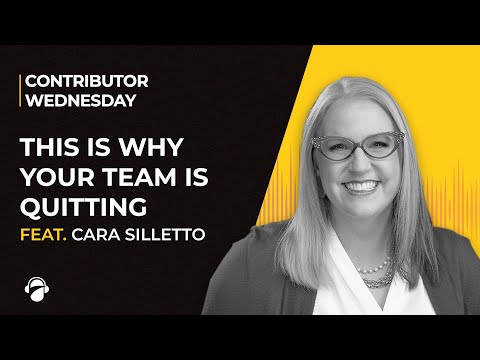 This is Why Your Team is Quitting | Cara Silletto