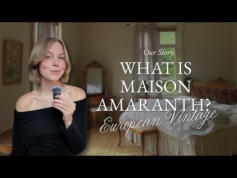 Welcome to Maison Amaranth | Sourcing Antiques Across Europe