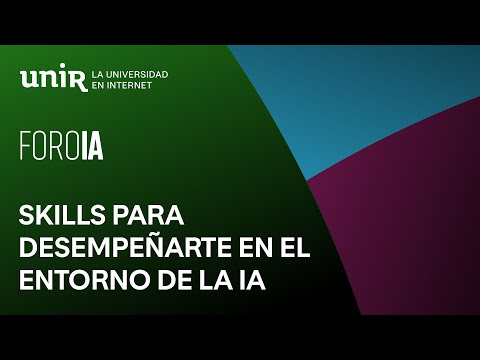 Skills para desempeñarte en el entorno de la IA | #ForoIA