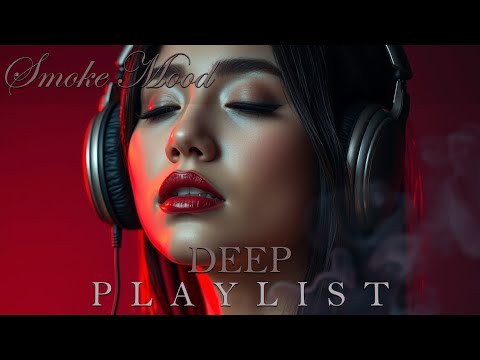 Smoke Mood — Best of DeepMoodSessions 2026 | Deep House • Chill Feelings Mix #1