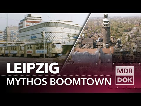 DDR-Vergangenheit, Wende-Zukunft: Leipzigs Weg zur Boomtown | MDR DOK