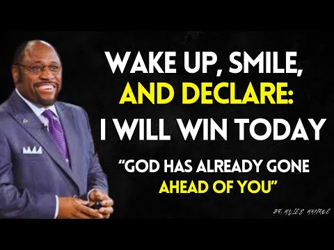 Wake Up, Smile, and Declare: I WILL WIN TODAY -- Because GOD Has Gone Ahead of Me | MYLES MUNROE