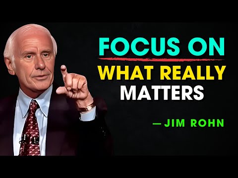 Focus on What Really Matters - Jim Rohn Motivation