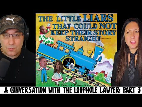 Loophole Lawyer Part 3  |  The Little Liars That Could...Not Keep Their Stories Straight