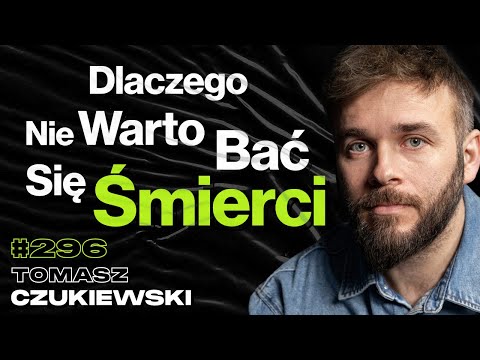 #296 Jak Media Manipulują Uwagą? Jak Otarcie Się o Śmierć Zmienia Psychikę? - Tomasz Czukiewski