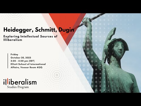 Heidegger, Schmitt, Dugin: Exploring Intellectual Sources of Illiberalism