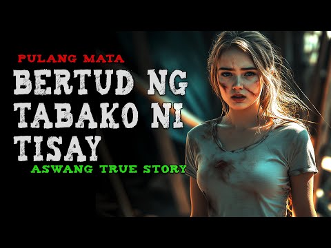 BERTUD NG TABAKO NG MAKULIT NA SI TISAY | Aswang True Story