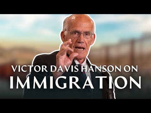 Victor Davis Hanson on Immigration