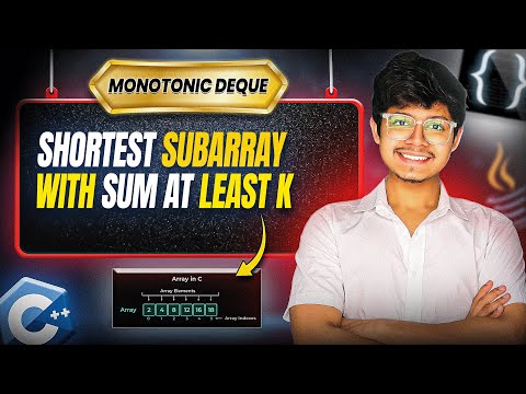 862. Shortest Subarray with Sum at Least K | 4 Approaches | Min Heap | Monotonic Deque