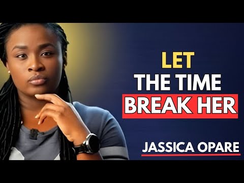 LET TIME BREAK HER — THE LONGER SHE GO WITHOUT YOU,_JASSICA OPARE