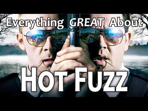 Everything GREAT About Hot Fuzz!