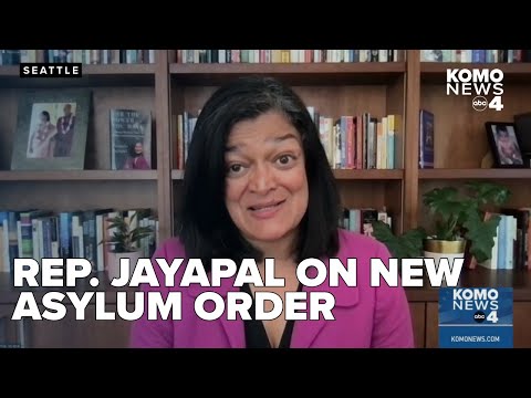 Washington Rep. Pramila Jayapal reacts to executive order limiting asylum claims at US border
