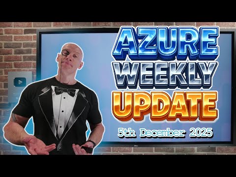 Azure Update - 5th December 2025 - 10% more fancy edition