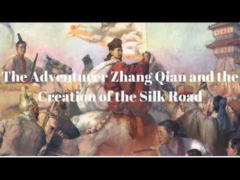 The Adventurer Zhang Qian and the Creation of the Silk Road