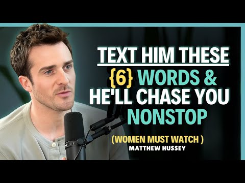 TEXT HIM THESE 6 WORDS & HE'LL CHASE YOU NONSTOP || Matthew Hussey || Dating Advice