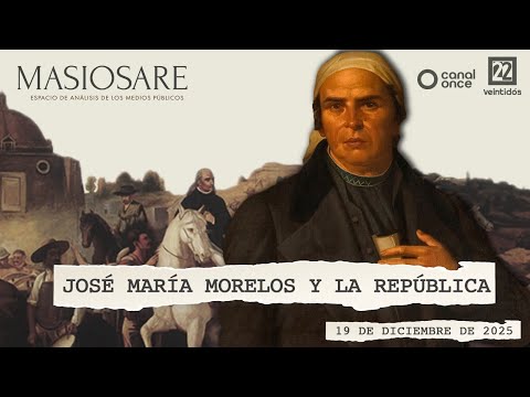 #EnVivoAhora | Masiosare: José María Morelos y la República (19/12/2025)