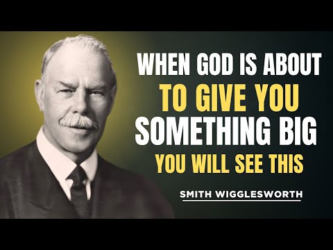 When God Is About To Give You Something Big, You Will SEE These Signs | Smith Wigglesworth