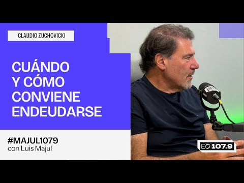 CUÁNDO Y CÓMO CONVIENE ENDEUDARSE - Claudio Zuchovicki en #Majul1079