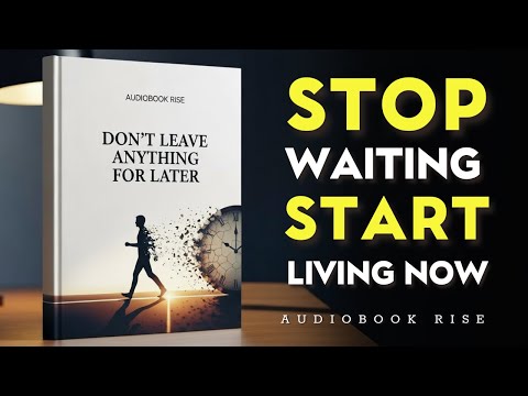 The Power of NOW: Don't Leave Anything for Later | Best Audiobooks